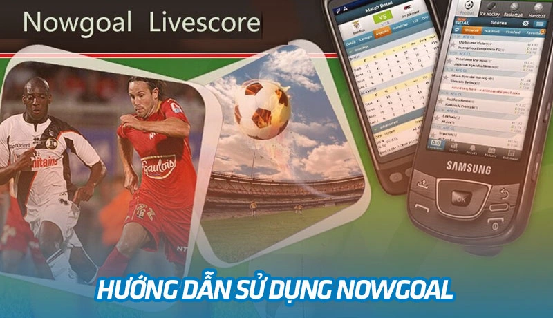 Hướng dẫn sử dụng Nowgoal Hướng dẫn sử dụng Nowgoal